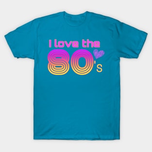 I love the 80's T-Shirt